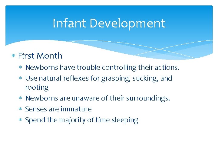 Infant Development First Month Newborns have trouble controlling their actions. Use natural reflexes for