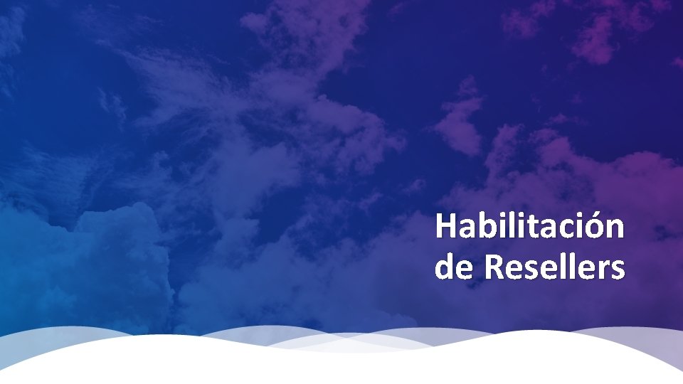 Habilitación de Resellers Habilitación de Resellers
