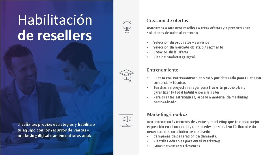 Habilitación de resellers Creación de ofertas Ayudamos a nuestros resellers a crear ofertas y