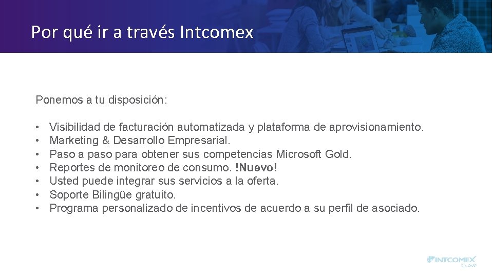 Por qué ir a través Intcomex Ponemos a tu disposición: • • Visibilidad de