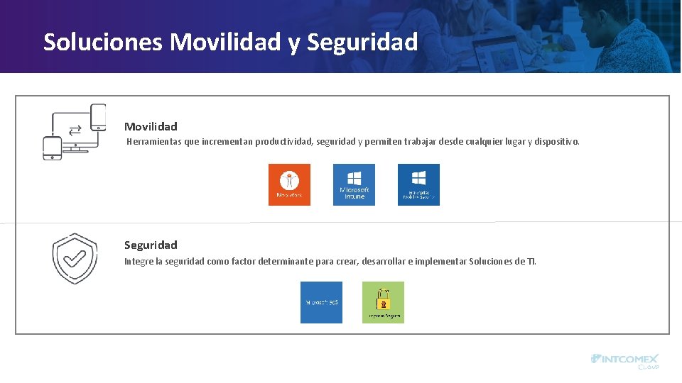 Soluciones Movilidad y Seguridad Movilidad Herramientas que incrementan productividad, seguridad y permiten trabajar desde