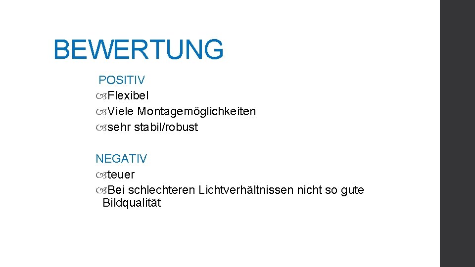 BEWERTUNG POSITIV Flexibel Viele Montagemöglichkeiten sehr stabil/robust NEGATIV teuer Bei schlechteren Lichtverhältnissen nicht so