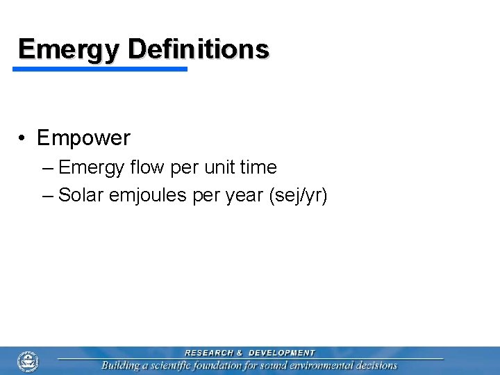 Emergy Definitions • Empower – Emergy flow per unit time – Solar emjoules per