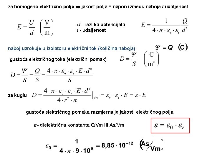 za homogeno električno polje jakost polja = napon između naboja / udaljenost U - za homogeno električno polje jakost polja = napon između naboja / udaljenost U -