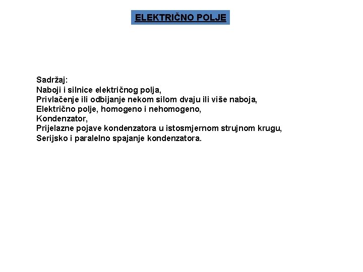 ELEKTRIČNO POLJE Sadržaj: Naboji i silnice električnog polja, Privlačenje ili odbijanje nekom silom dvaju ELEKTRIČNO POLJE Sadržaj: Naboji i silnice električnog polja, Privlačenje ili odbijanje nekom silom dvaju
