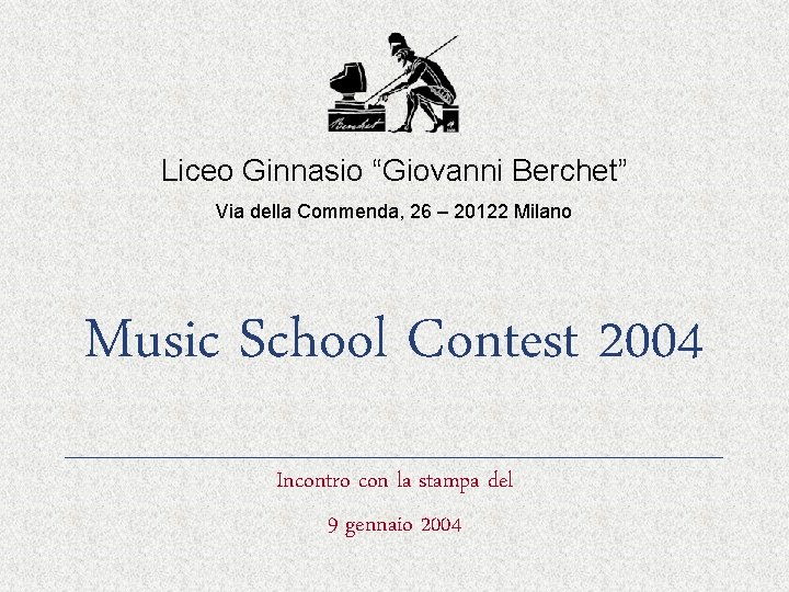 Liceo Ginnasio “Giovanni Berchet” Via della Commenda, 26 – 20122 Milano Music School Contest