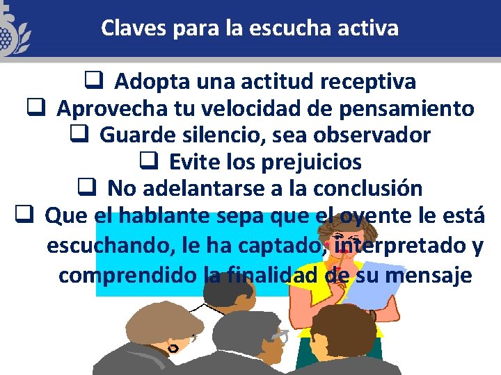 Claves para la escucha activa q Adopta una actitud receptiva q Aprovecha tu velocidad