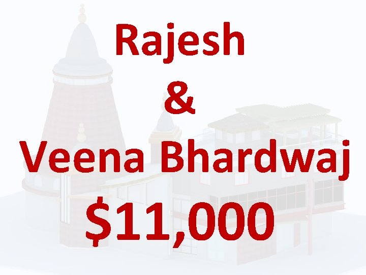 Rajesh & Veena Bhardwaj $11, 000 