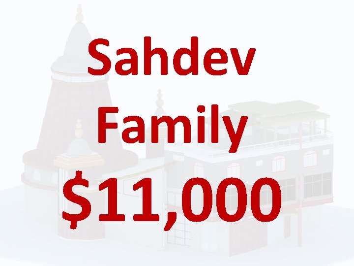 Sahdev Family $11, 000 