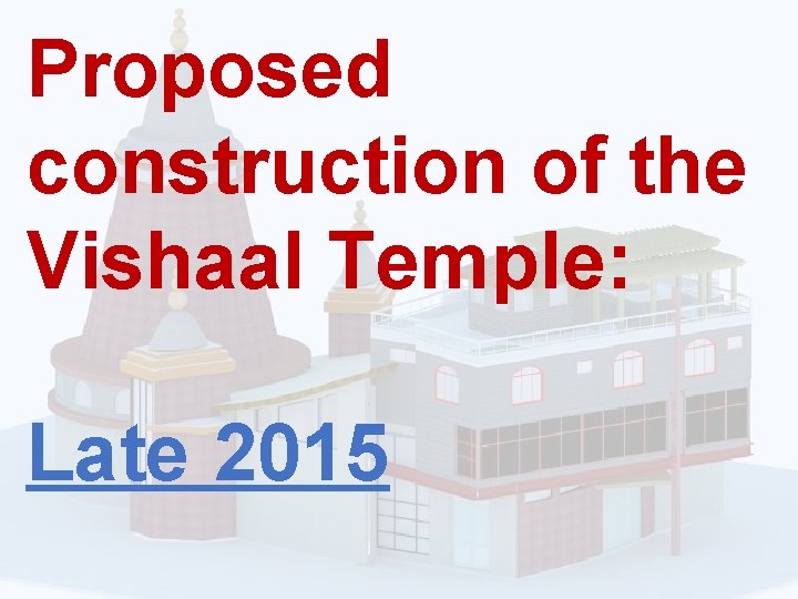 Proposed construction of the Vishaal Temple: Late 2015 