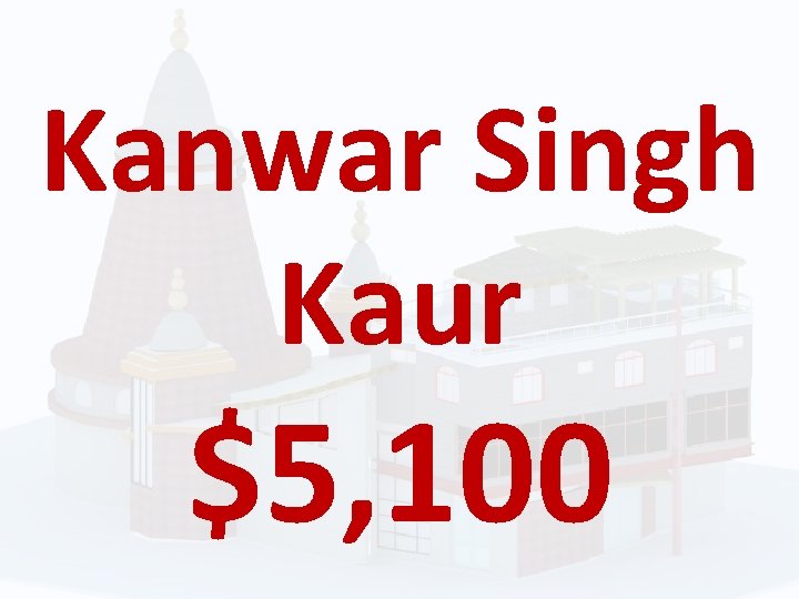Kanwar Singh Kaur $5, 100 