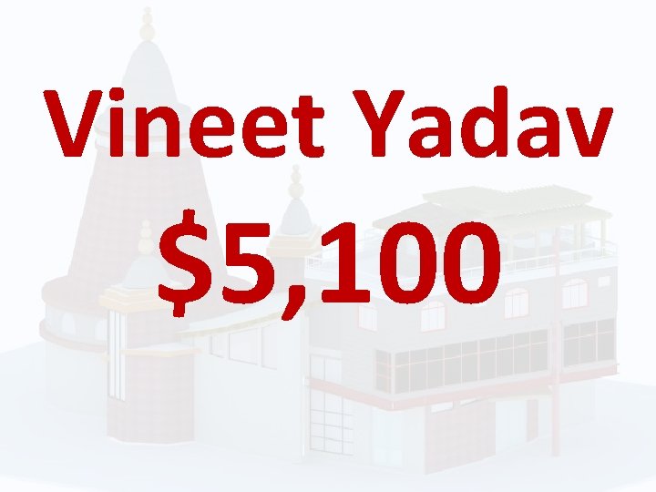 Vineet Yadav $5, 100 