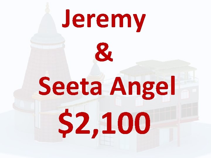 Jeremy & Seeta Angel $2, 100 