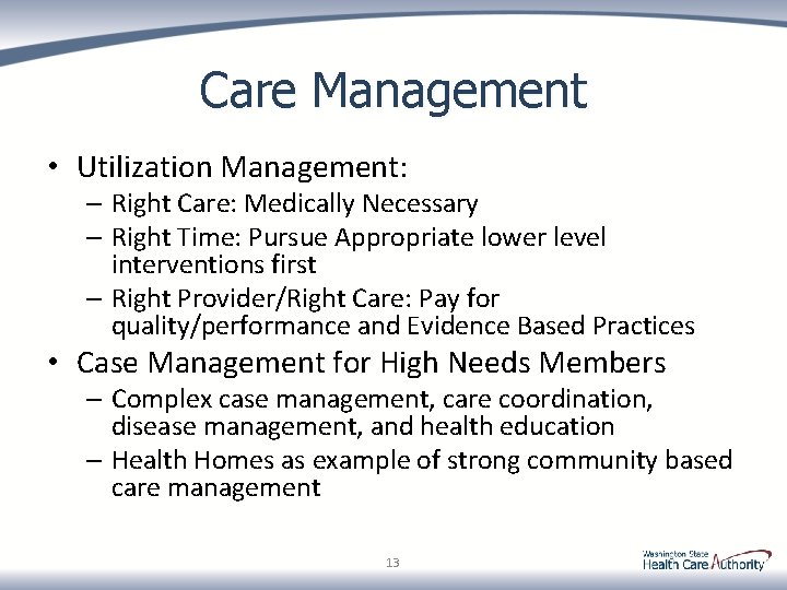 Care Management • Utilization Management: – Right Care: Medically Necessary – Right Time: Pursue