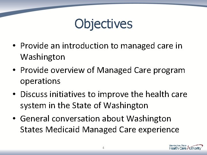 Objectives • Provide an introduction to managed care in Washington • Provide overview of