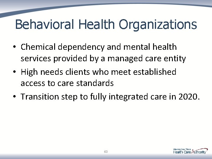 Behavioral Health Organizations • Chemical dependency and mental health services provided by a managed