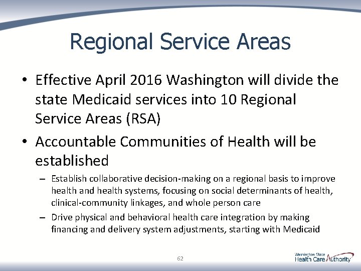 Regional Service Areas • Effective April 2016 Washington will divide the state Medicaid services