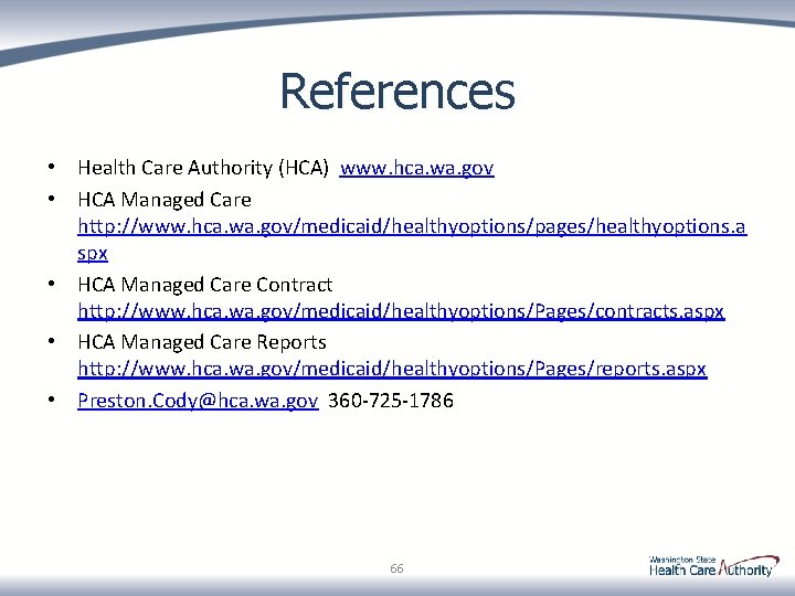 References • Health Care Authority (HCA) www. hca. wa. gov • HCA Managed Care