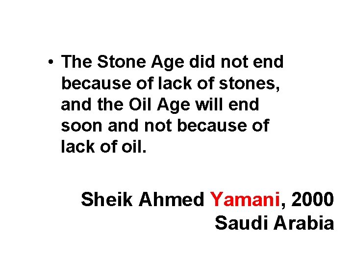  • The Stone Age did not end because of lack of stones, and