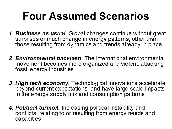 Four Assumed Scenarios 1. Business as usual. Global changes continue without great surprises or