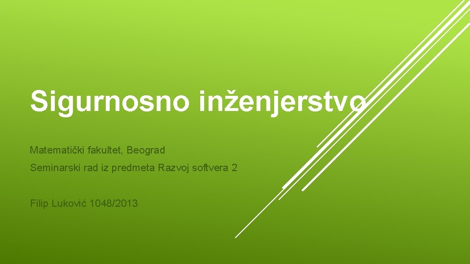 Sigurnosno inženjerstvo Matematički fakultet, Beograd Seminarski rad iz predmeta Razvoj softvera 2 Filip Luković