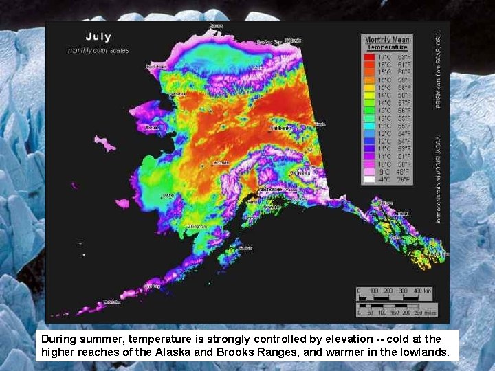 During summer, temperature is strongly controlled by elevation -- cold at the higher reaches