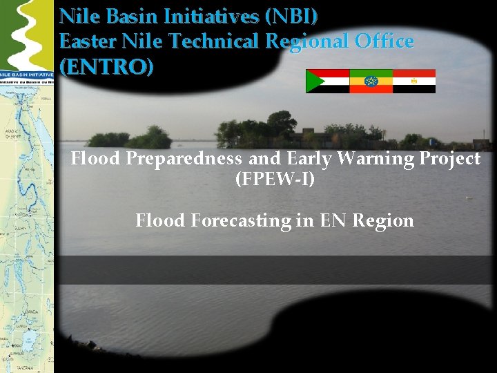 Nile Basin Initiatives (NBI) Easter Nile Technical Regional Office (ENTRO) Flood Preparedness and Early