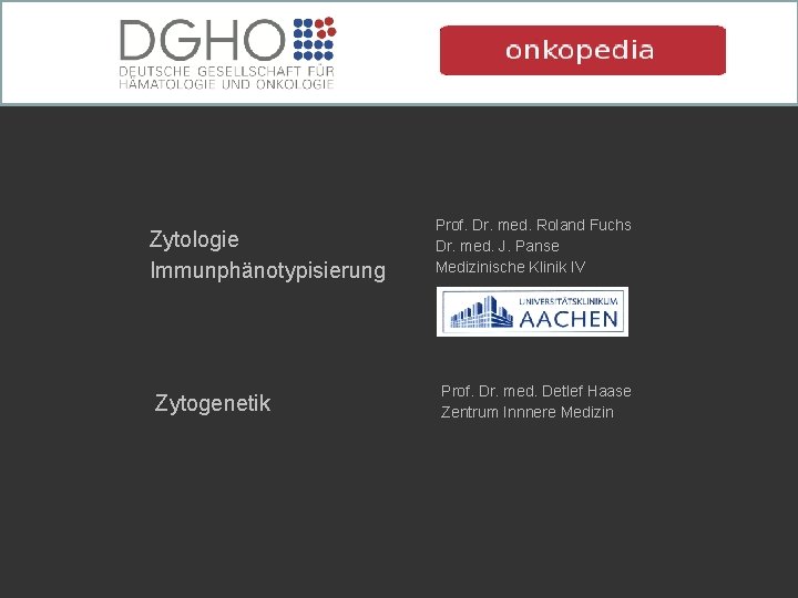 Zytologie Immunphänotypisierung Zytogenetik Prof. Dr. med. Roland Fuchs Dr. med. J. Panse Medizinische Klinik