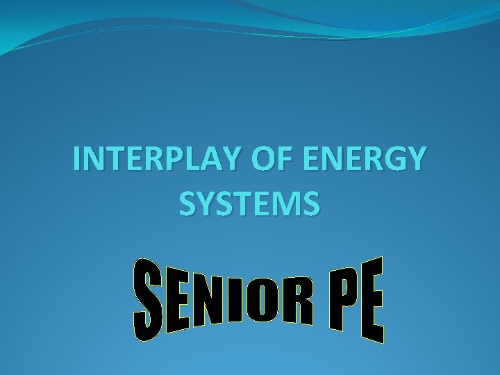 INTERPLAY OF ENERGY SYSTEMS 