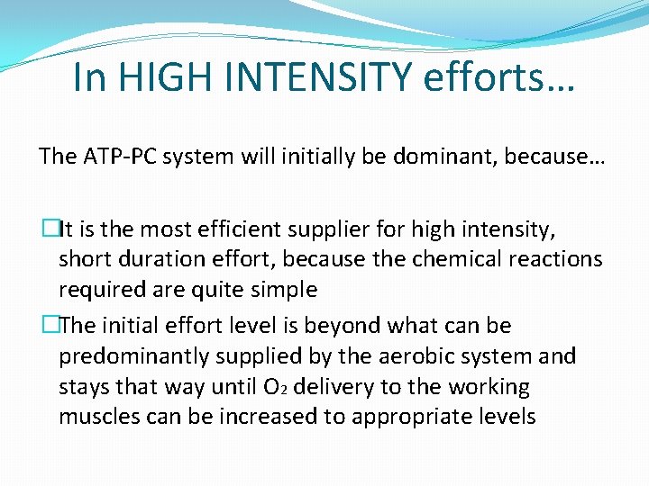 In HIGH INTENSITY efforts… The ATP-PC system will initially be dominant, because… �It is