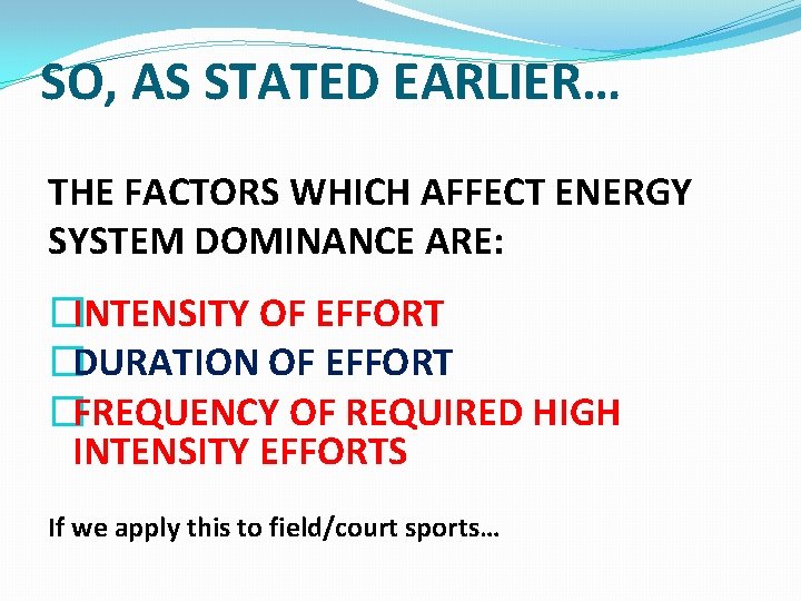 SO, AS STATED EARLIER… THE FACTORS WHICH AFFECT ENERGY SYSTEM DOMINANCE ARE: �INTENSITY OF