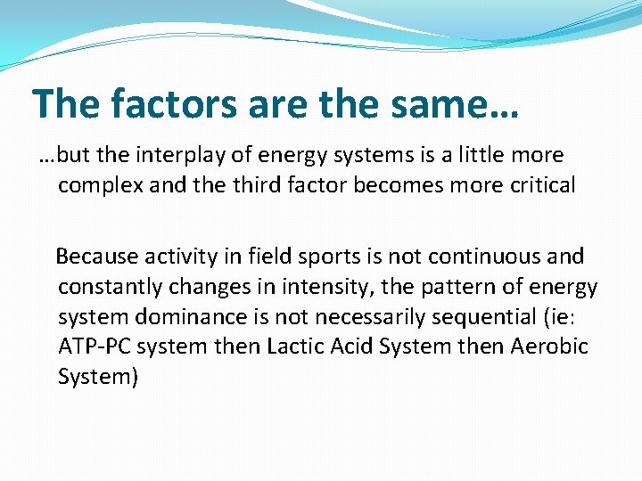 The factors are the same… …but the interplay of energy systems is a little