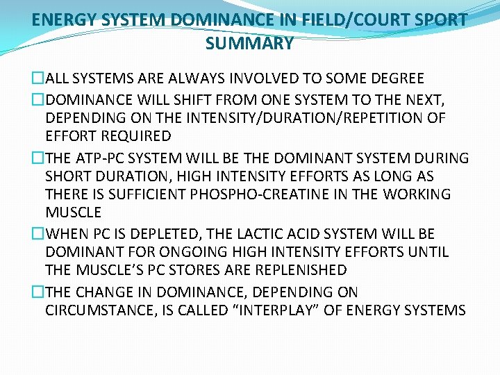 ENERGY SYSTEM DOMINANCE IN FIELD/COURT SPORT SUMMARY �ALL SYSTEMS ARE ALWAYS INVOLVED TO SOME