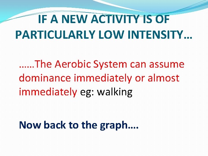 IF A NEW ACTIVITY IS OF PARTICULARLY LOW INTENSITY… ……The Aerobic System can assume