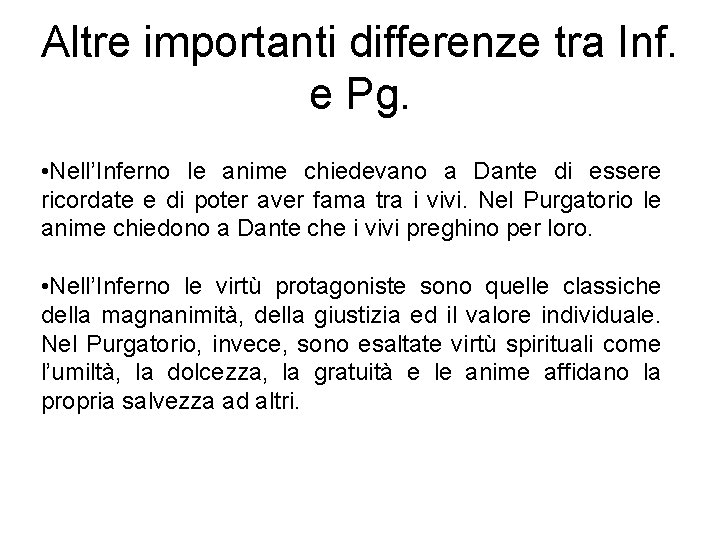 Altre importanti differenze tra Inf. e Pg. • Nell’Inferno le anime chiedevano a Dante