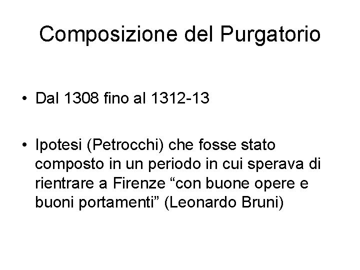 Composizione del Purgatorio • Dal 1308 fino al 1312 -13 • Ipotesi (Petrocchi) che