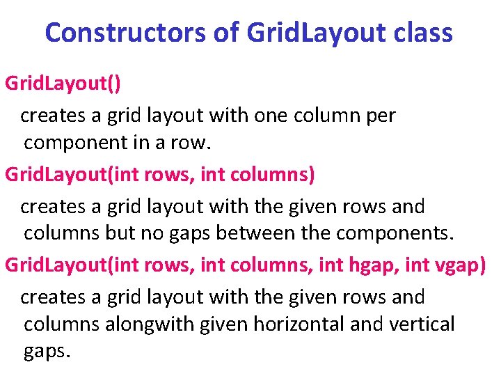 Constructors of Grid. Layout class Grid. Layout() creates a grid layout with one column