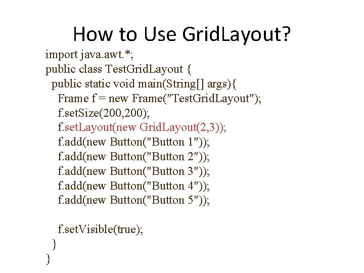 How to Use Grid. Layout? import java. awt. *; public class Test. Grid. Layout