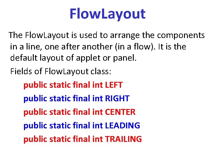 Flow. Layout The Flow. Layout is used to arrange the components in a line,