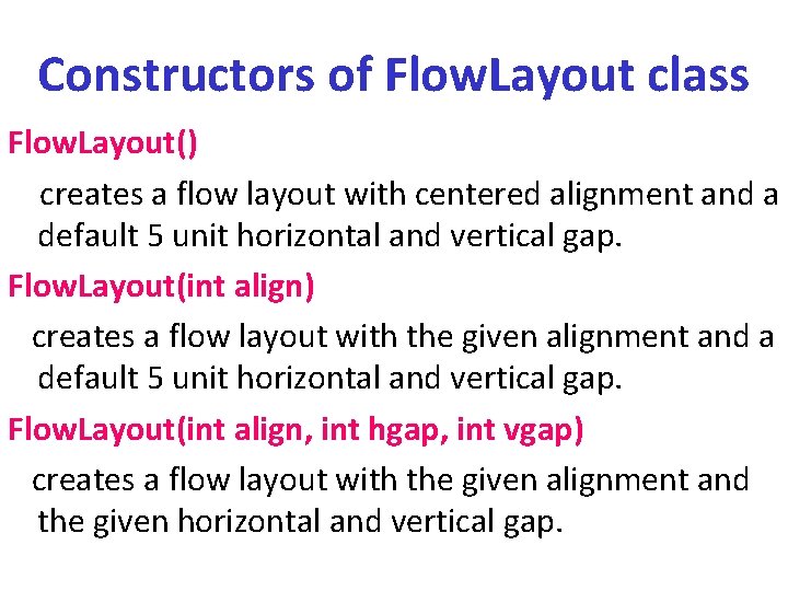 Constructors of Flow. Layout class Flow. Layout() creates a flow layout with centered alignment