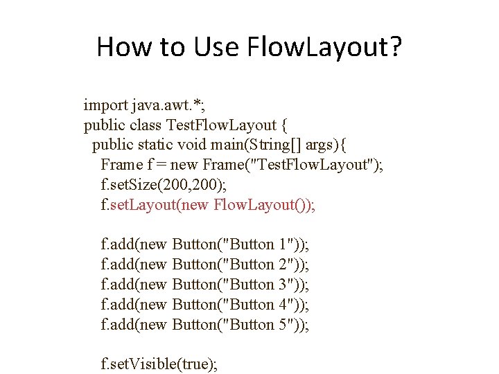 How to Use Flow. Layout? import java. awt. *; public class Test. Flow. Layout