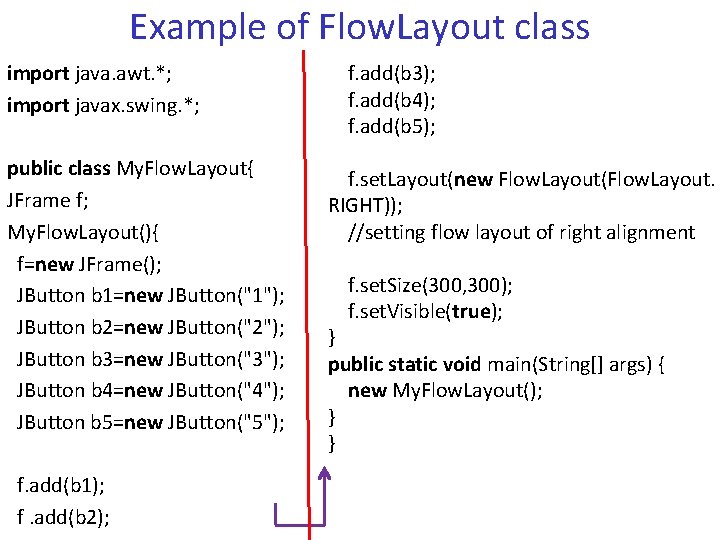Example of Flow. Layout class import java. awt. *; import javax. swing. *; public