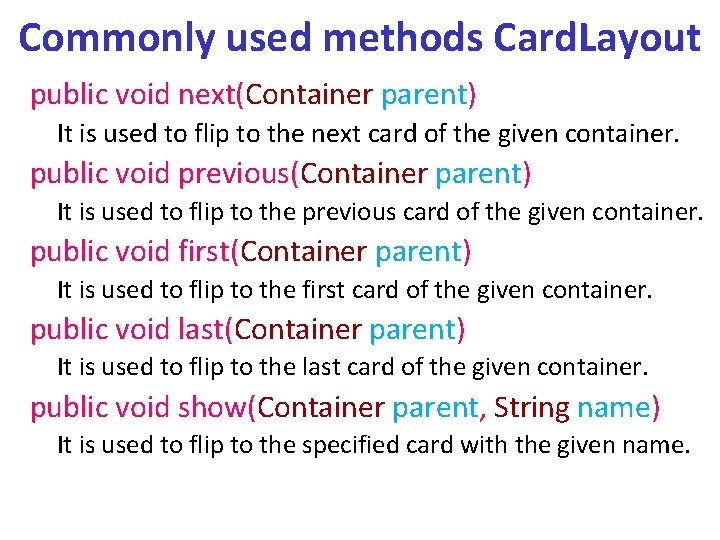 Commonly used methods Card. Layout public void next(Container parent) It is used to flip