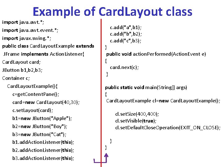 Example of Card. Layout class import java. awt. *; import java. awt. event. *;