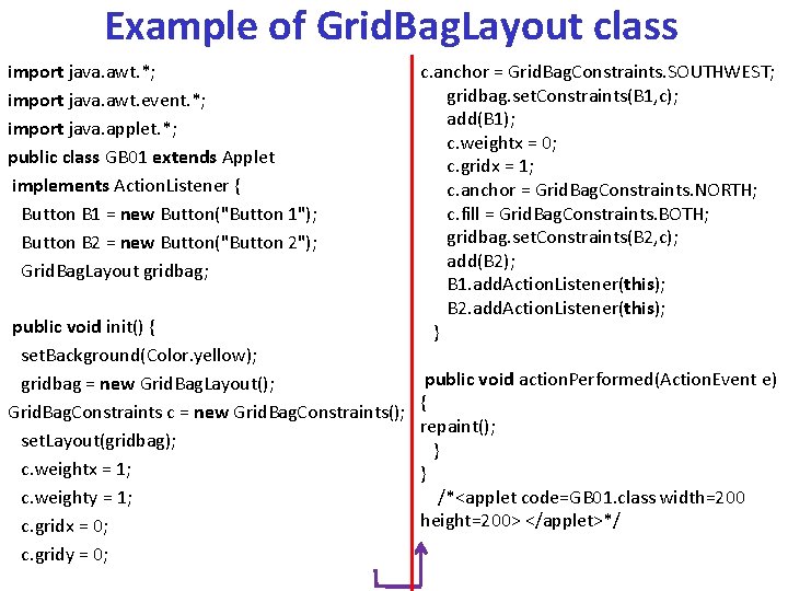 Example of Grid. Bag. Layout class import java. awt. *; import java. awt. event.
