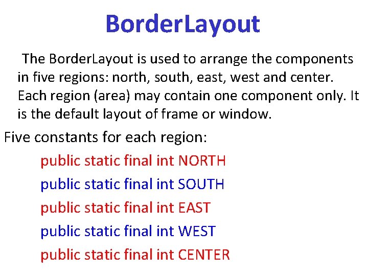 Border. Layout The Border. Layout is used to arrange the components in five regions: