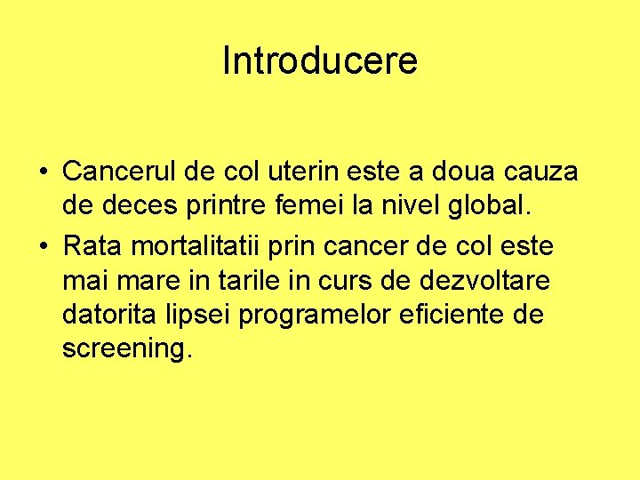 Introducere • Cancerul de col uterin este a doua cauza de deces printre femei Introducere • Cancerul de col uterin este a doua cauza de deces printre femei