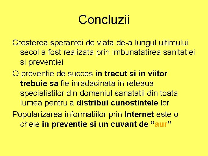 Concluzii Cresterea sperantei de viata de-a lungul ultimului secol a fost realizata prin imbunatatirea Concluzii Cresterea sperantei de viata de-a lungul ultimului secol a fost realizata prin imbunatatirea