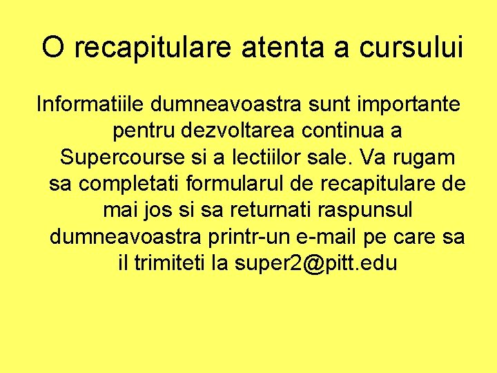 O recapitulare atenta a cursului Informatiile dumneavoastra sunt importante pentru dezvoltarea continua a O recapitulare atenta a cursului Informatiile dumneavoastra sunt importante pentru dezvoltarea continua a