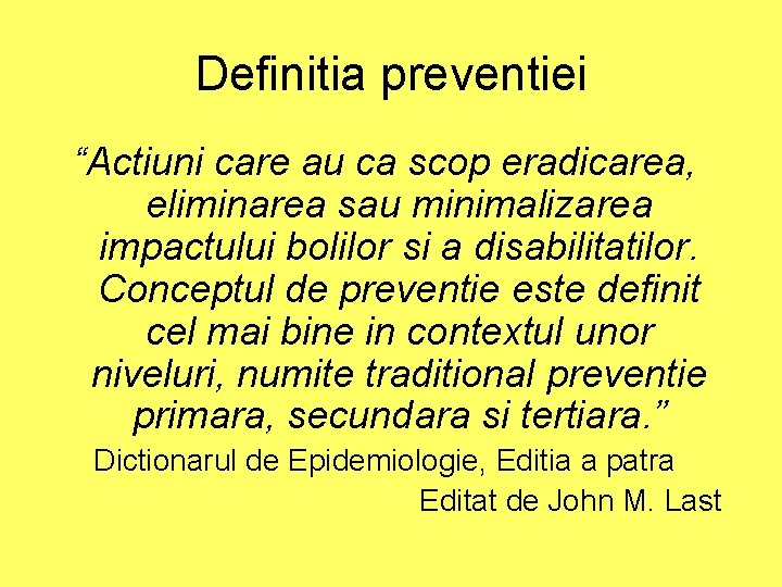 Definitia preventiei “Actiuni care au ca scop eradicarea, eliminarea sau minimalizarea impactului bolilor si Definitia preventiei “Actiuni care au ca scop eradicarea, eliminarea sau minimalizarea impactului bolilor si